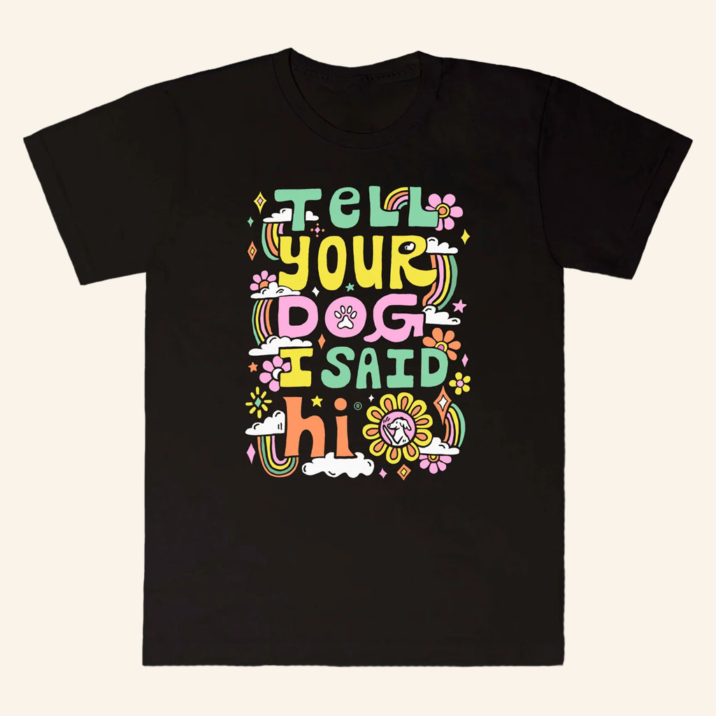 We Rate Dogs Merch 2026 Rainbow Bloom T-Shirt Tell Your Dog I Said Hi Shirt Gifts For Sisters - Petshi